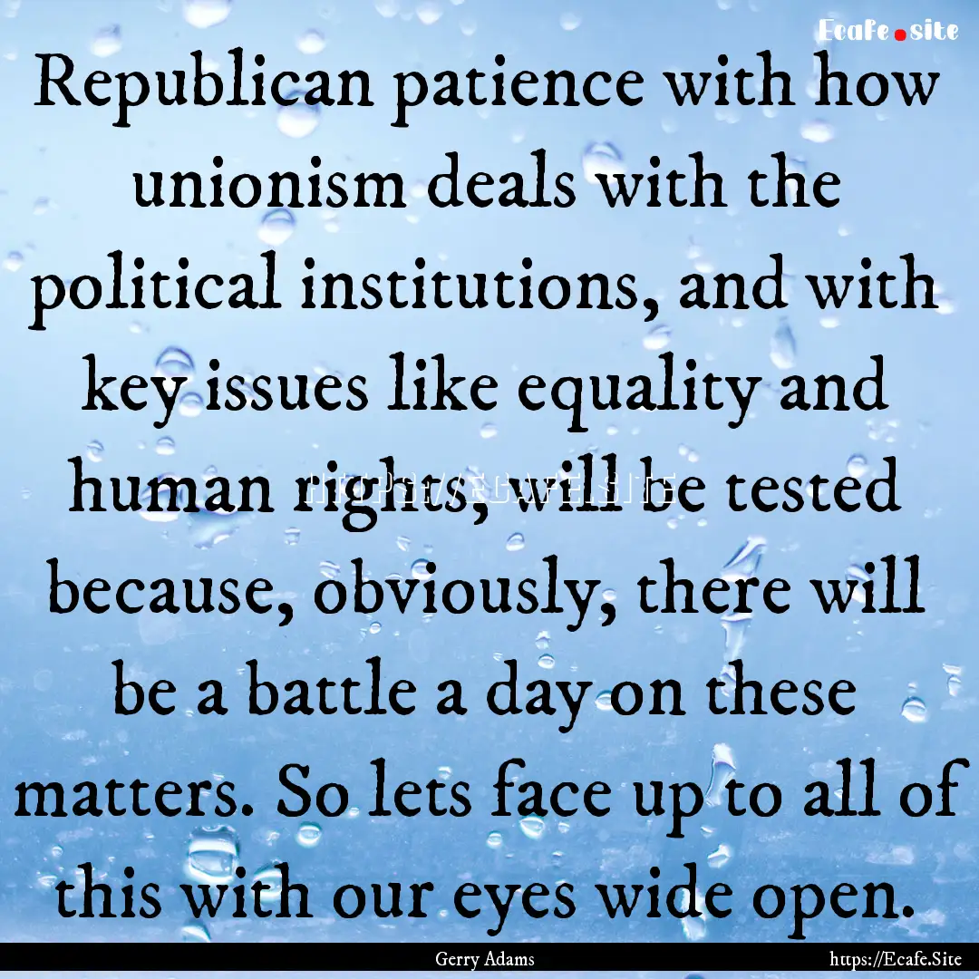 Republican patience with how unionism deals.... : Quote by Gerry Adams