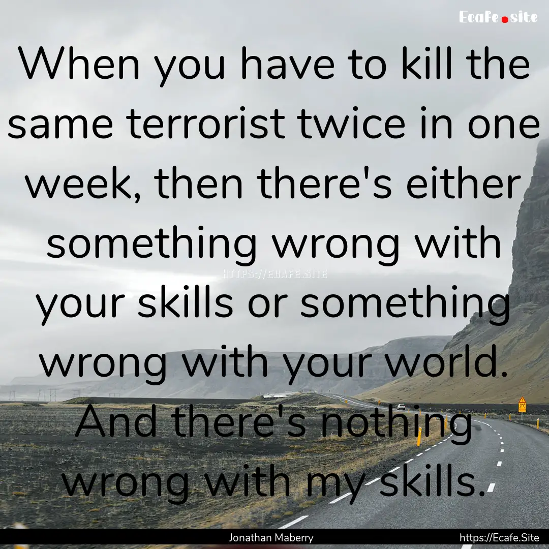 When you have to kill the same terrorist.... : Quote by Jonathan Maberry