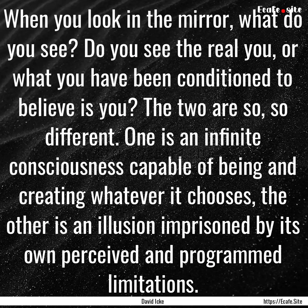 When you look in the mirror, what do you.... : Quote by David Icke