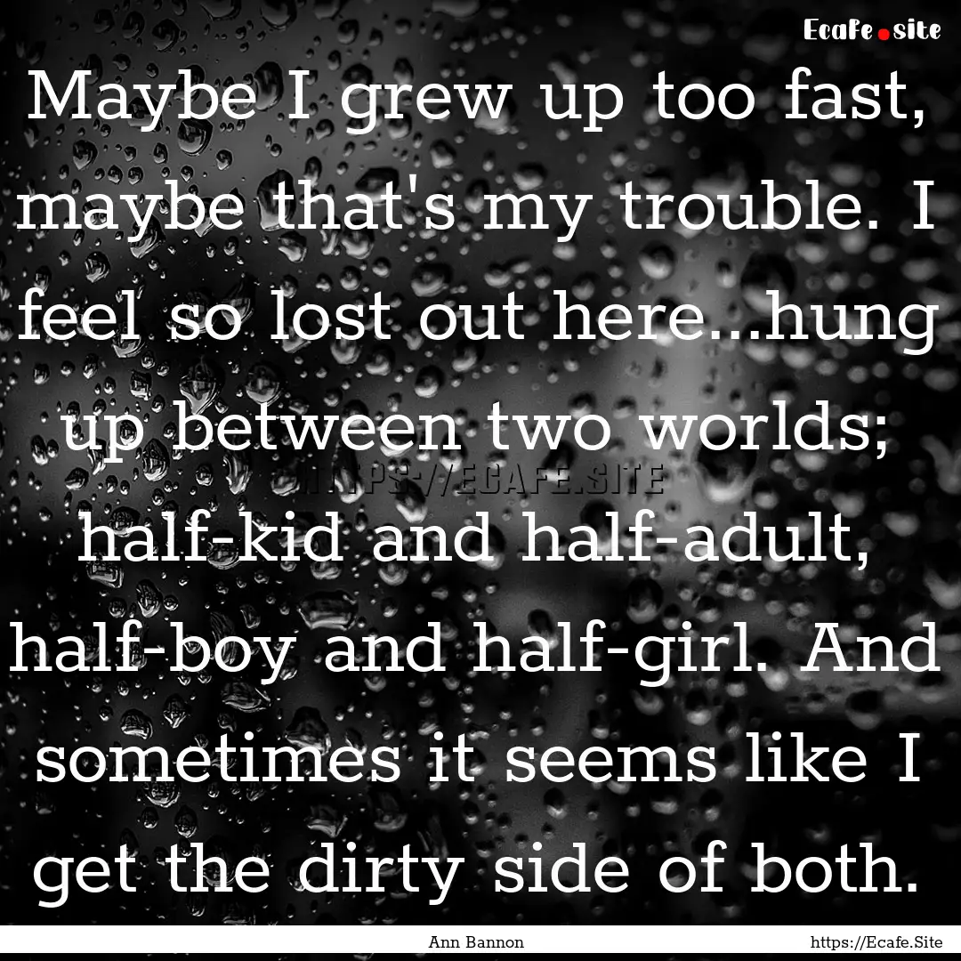 Maybe I grew up too fast, maybe that's my.... : Quote by Ann Bannon