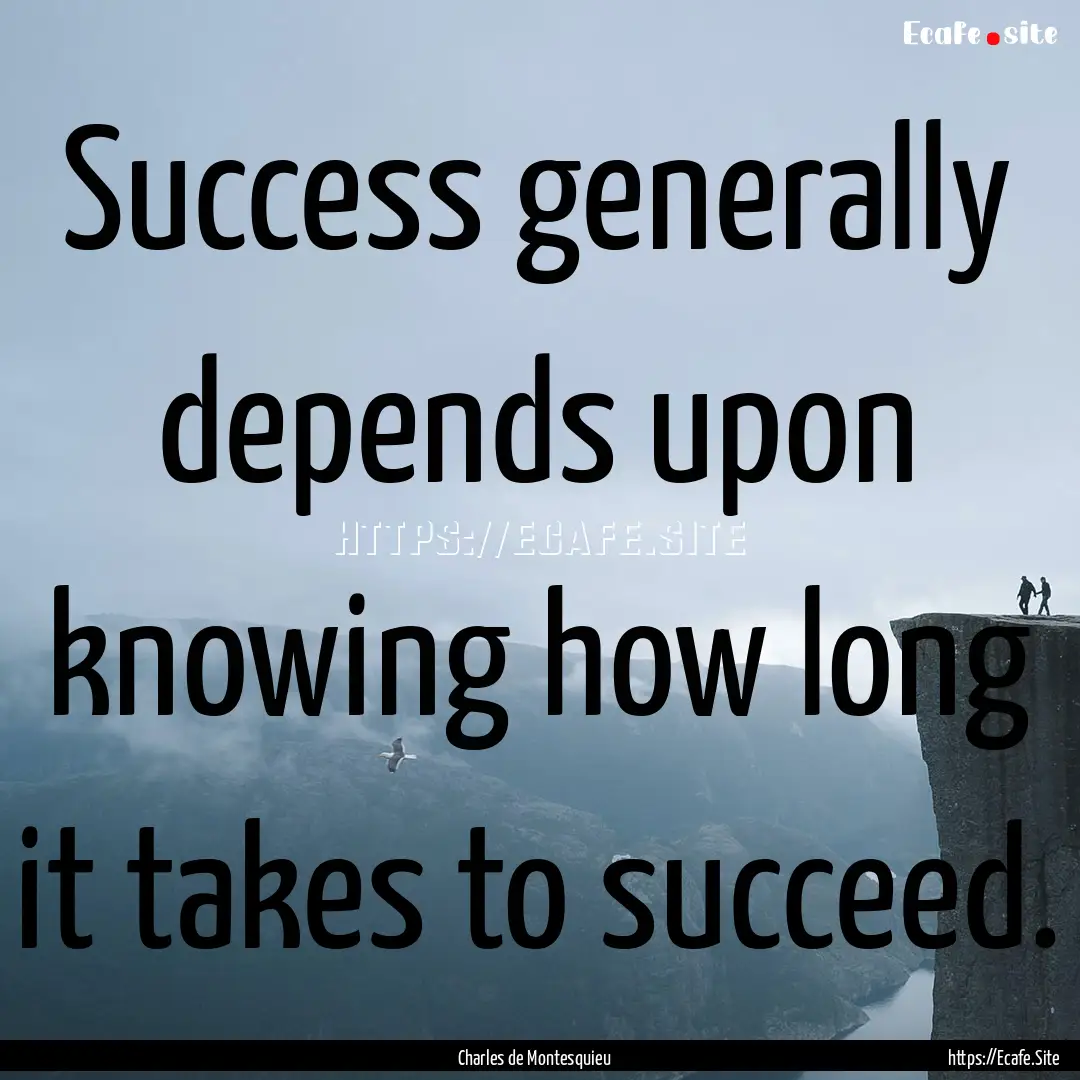 Success generally depends upon knowing how.... : Quote by Charles de Montesquieu