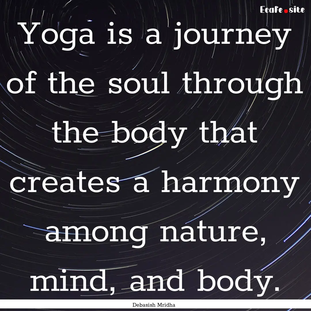 Yoga is a journey of the soul through the.... : Quote by Debasish Mridha