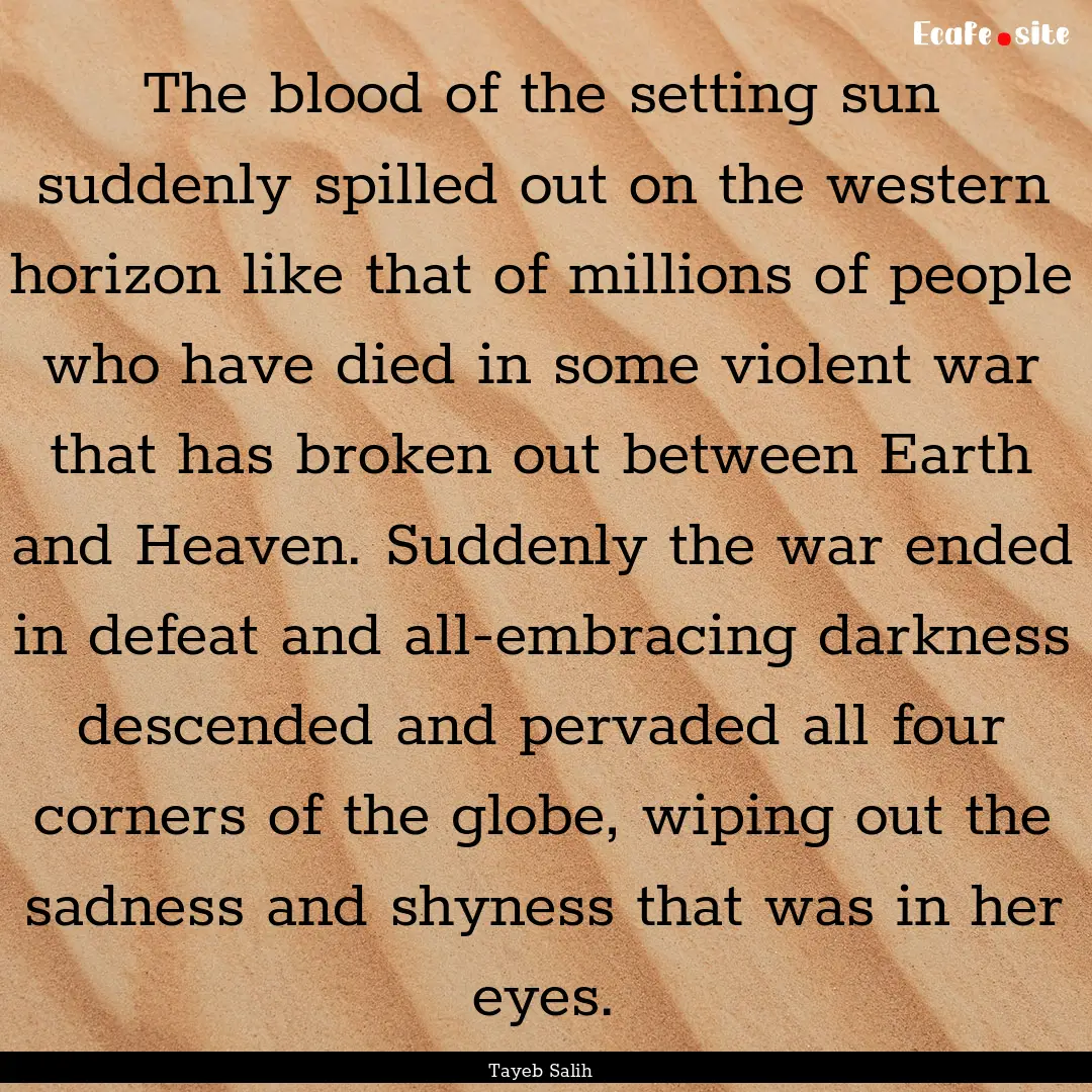 The blood of the setting sun suddenly spilled.... : Quote by Tayeb Salih