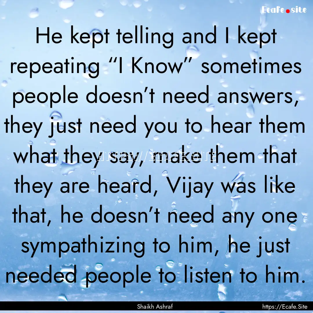 He kept telling and I kept repeating “I.... : Quote by Shaikh Ashraf