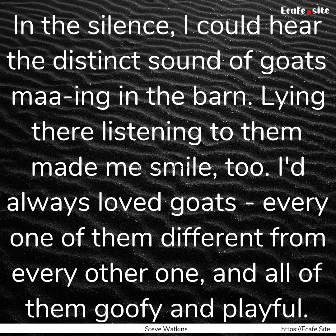 In the silence, I could hear the distinct.... : Quote by Steve Watkins