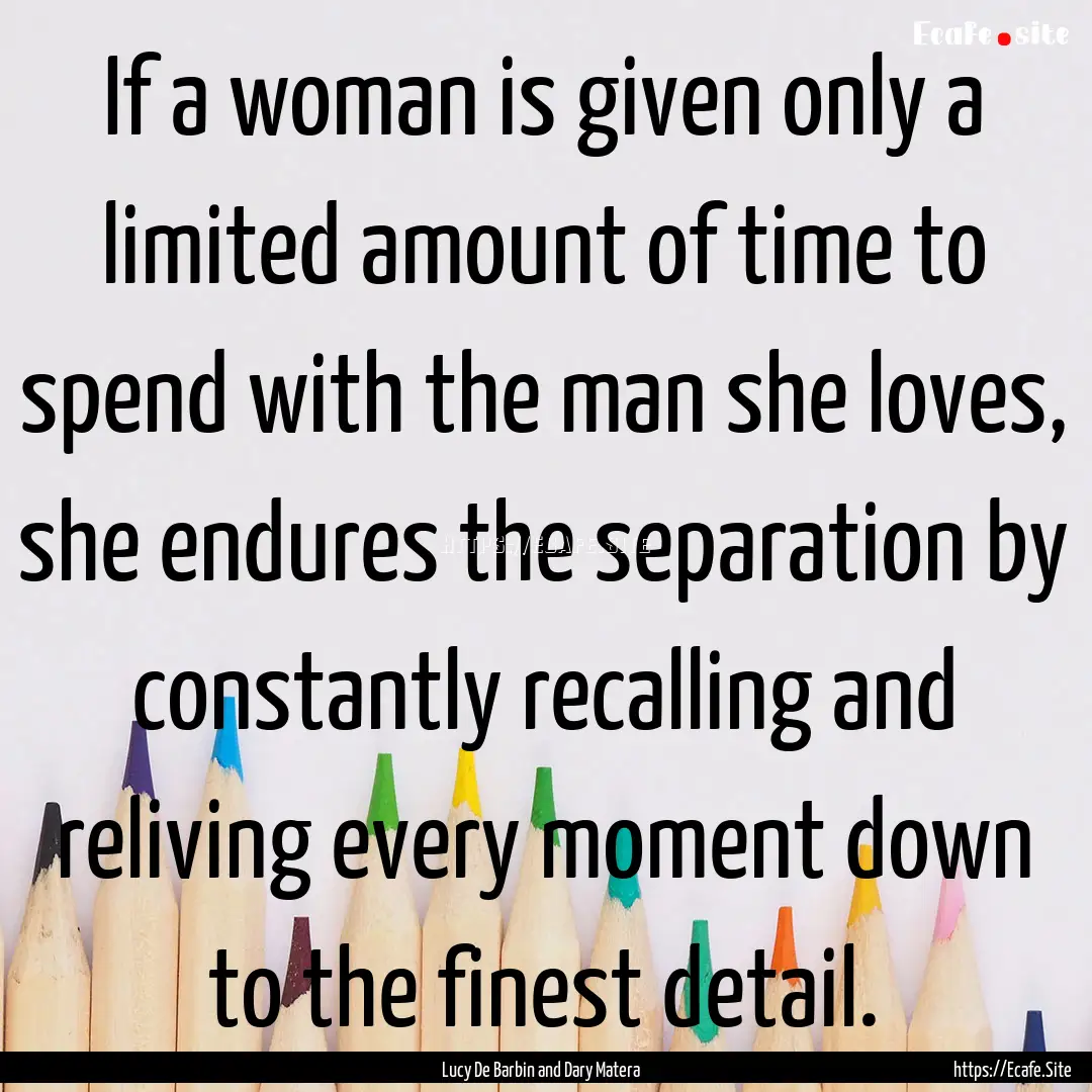 If a woman is given only a limited amount.... : Quote by Lucy De Barbin and Dary Matera