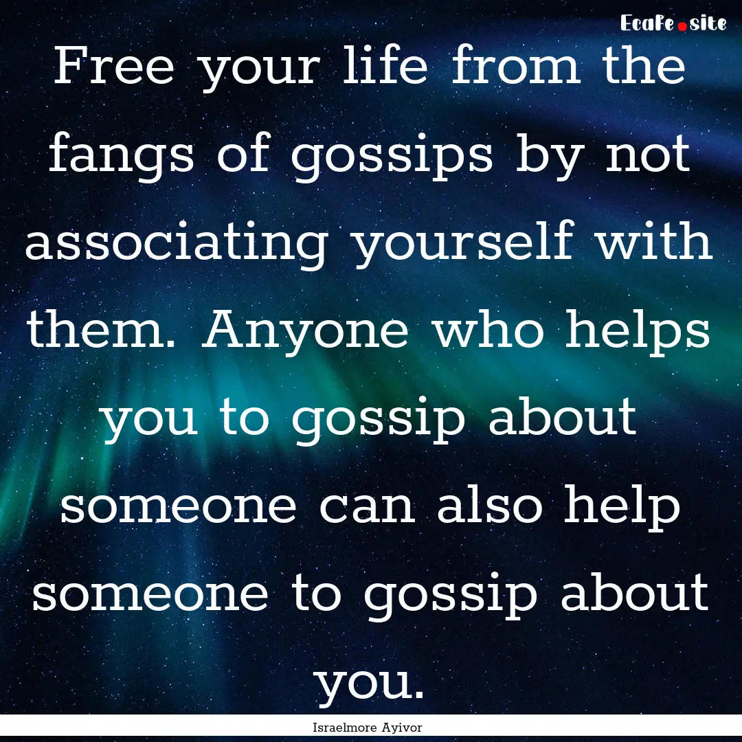 Free your life from the fangs of gossips.... : Quote by Israelmore Ayivor