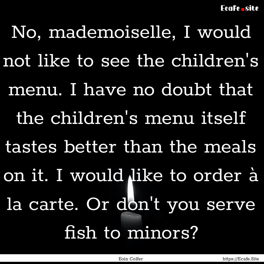 No, mademoiselle, I would not like to see.... : Quote by Eoin Colfer