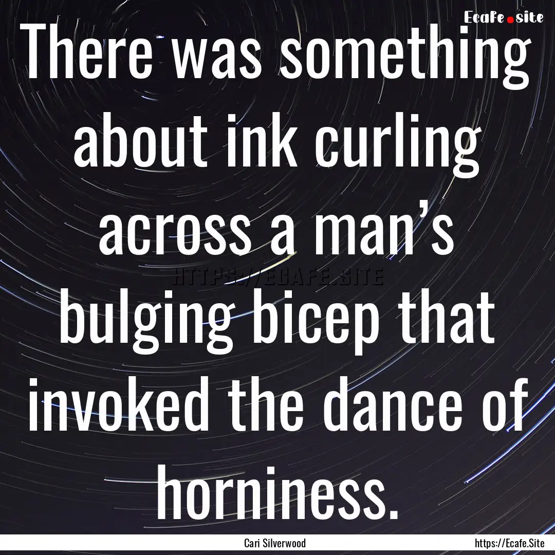 There was something about ink curling across.... : Quote by Cari Silverwood