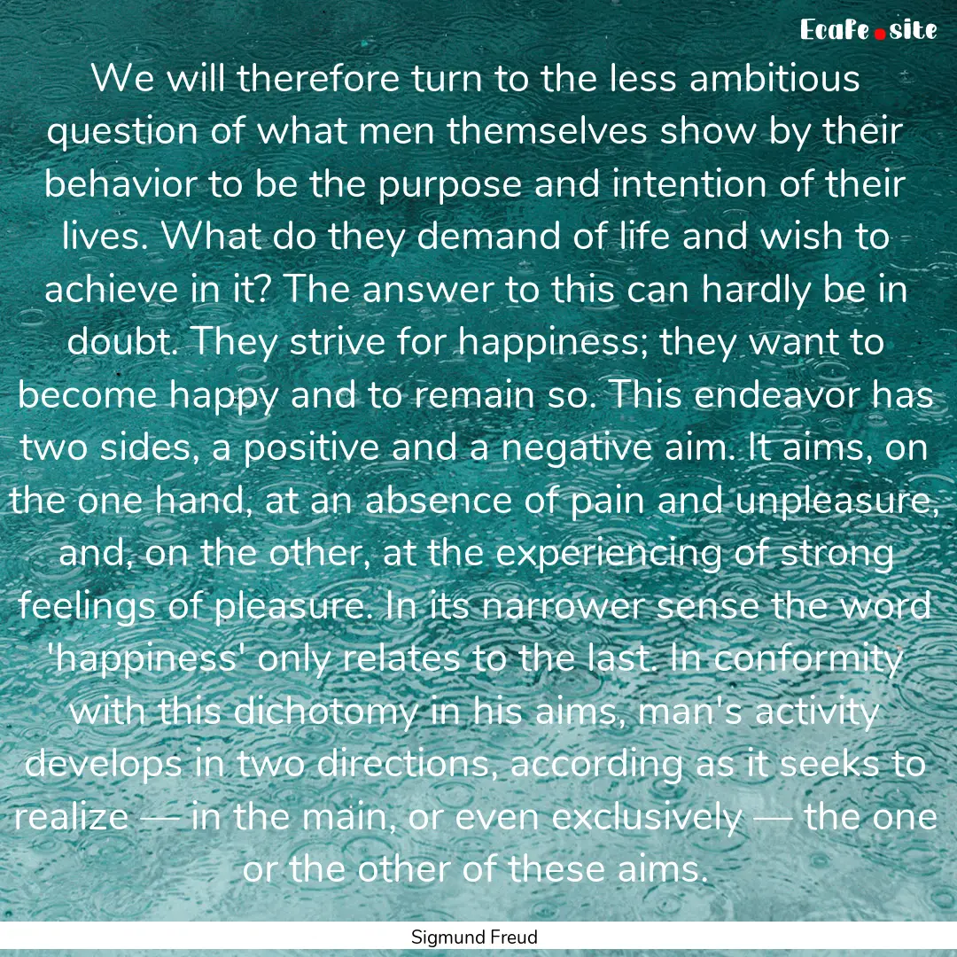 We will therefore turn to the less ambitious.... : Quote by Sigmund Freud