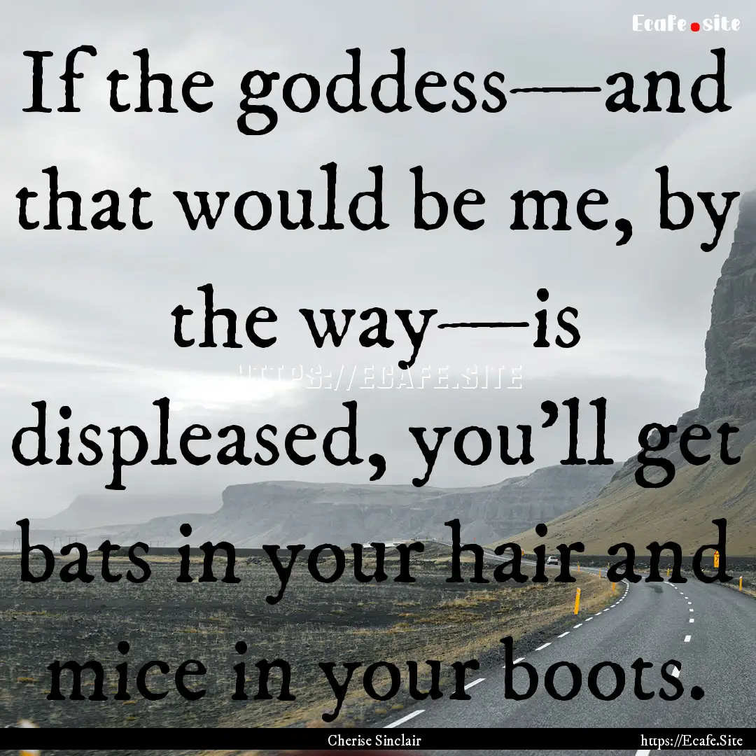 If the goddess—and that would be me, by.... : Quote by Cherise Sinclair