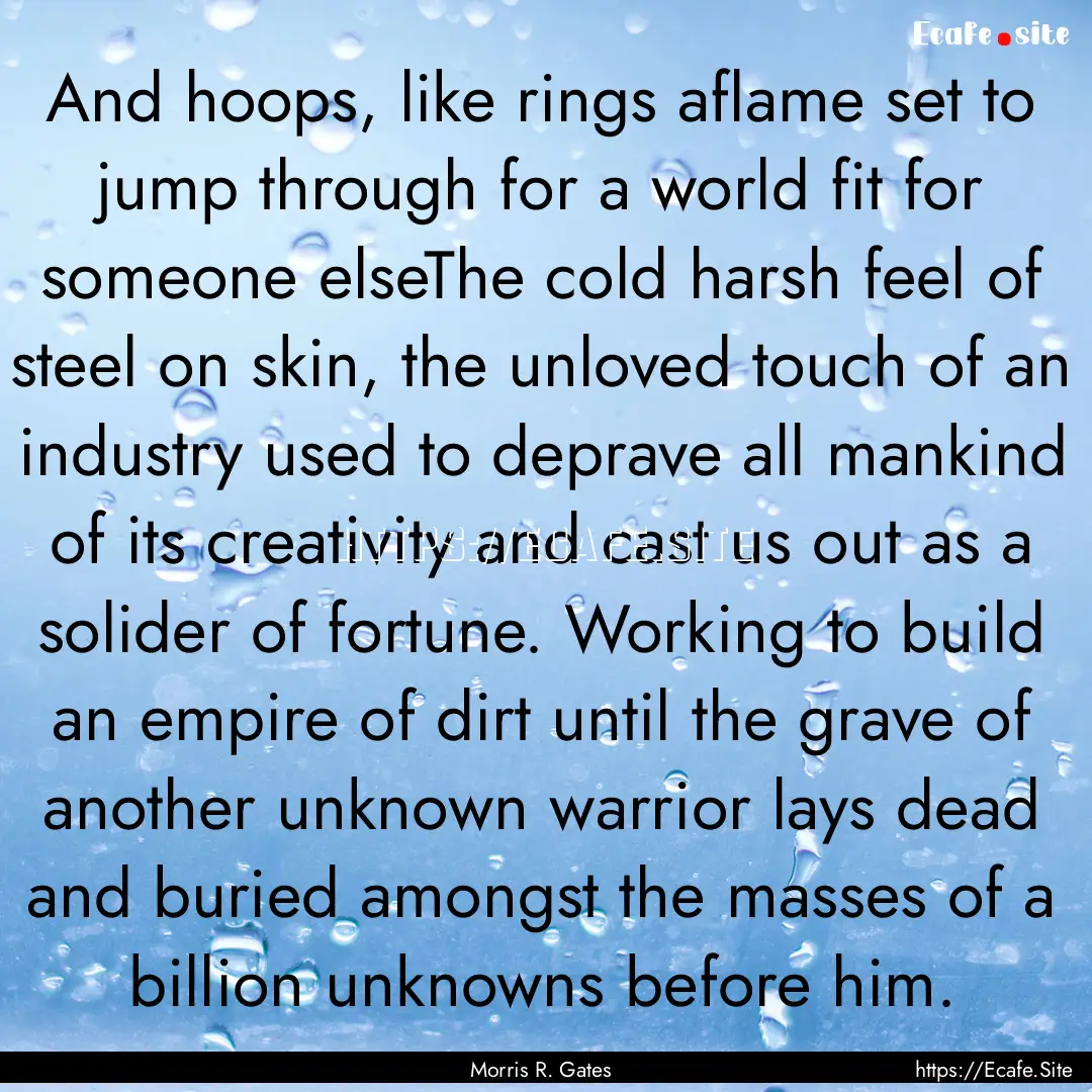 And hoops, like rings aflame set to jump.... : Quote by Morris R. Gates