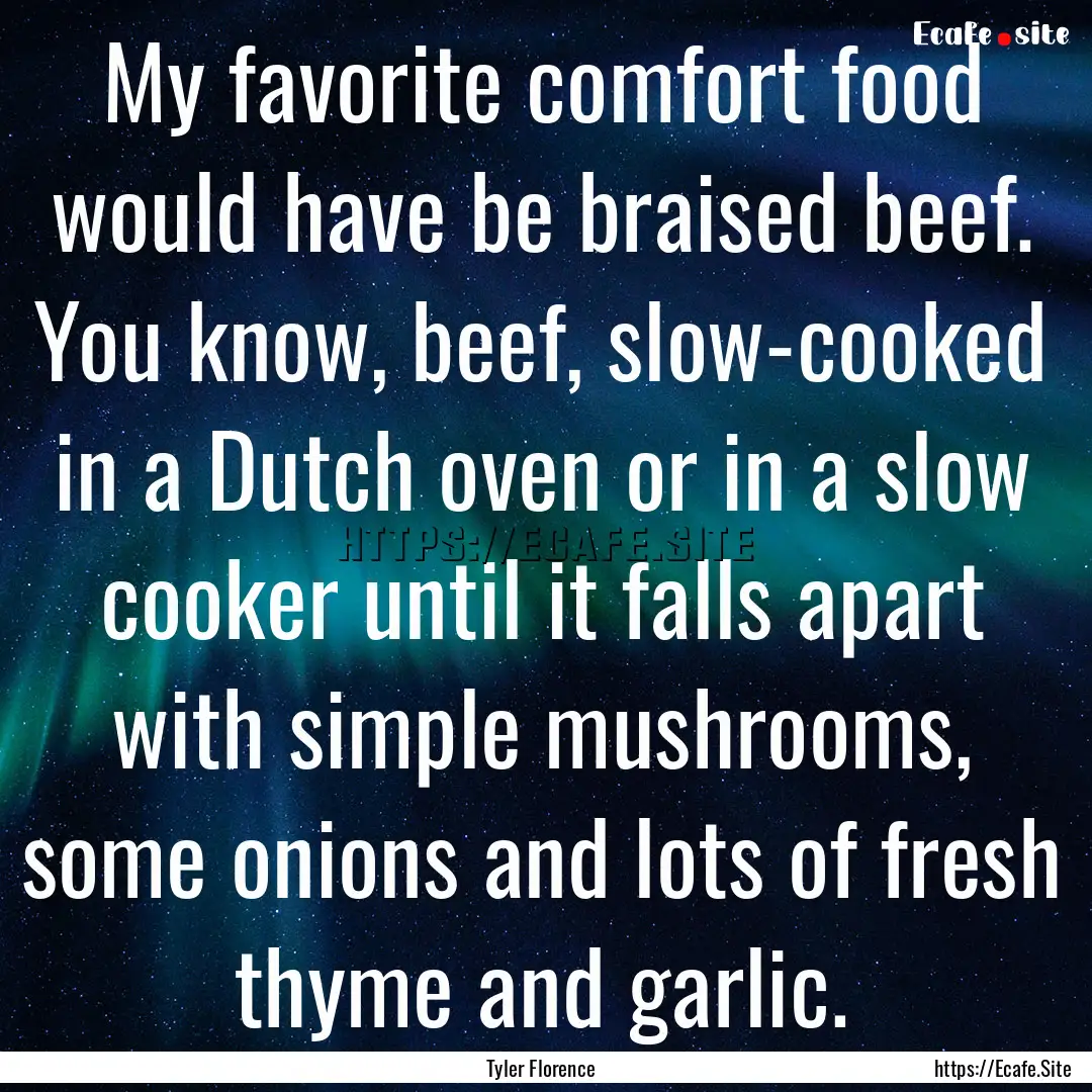 My favorite comfort food would have be braised.... : Quote by Tyler Florence