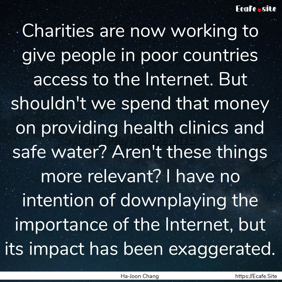 Charities are now working to give people.... : Quote by Ha-Joon Chang