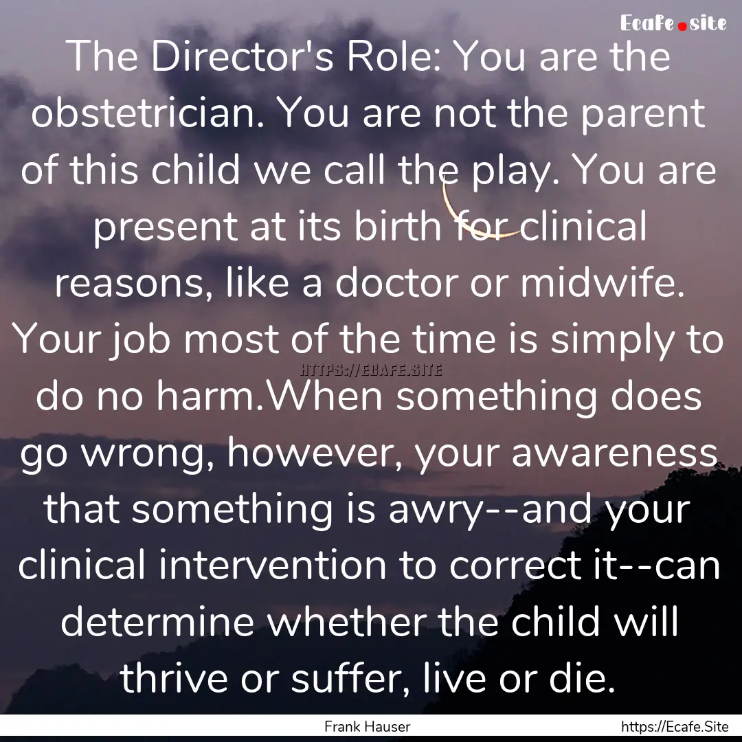 The Director's Role: You are the obstetrician..... : Quote by Frank Hauser