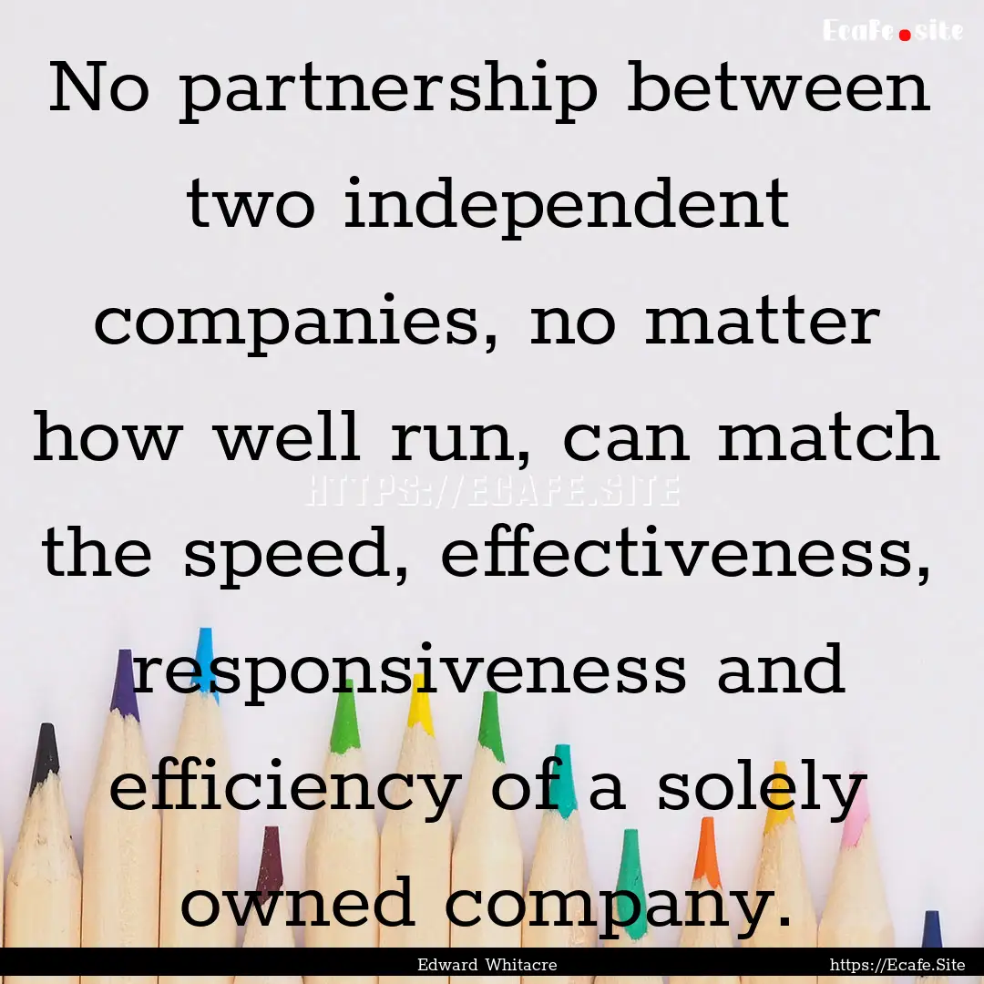 No partnership between two independent companies,.... : Quote by Edward Whitacre