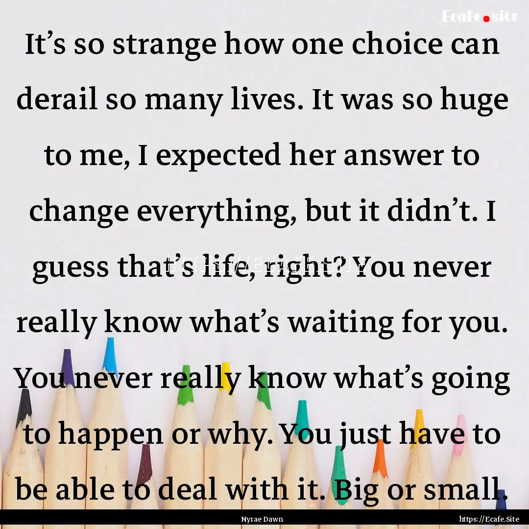 It’s so strange how one choice can derail.... : Quote by Nyrae Dawn