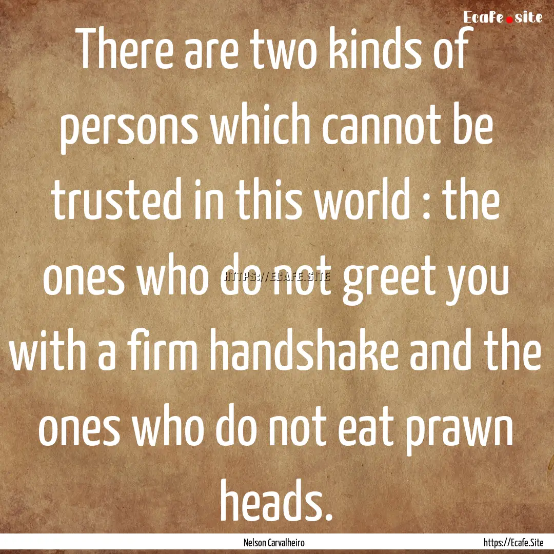 There are two kinds of persons which cannot.... : Quote by Nelson Carvalheiro