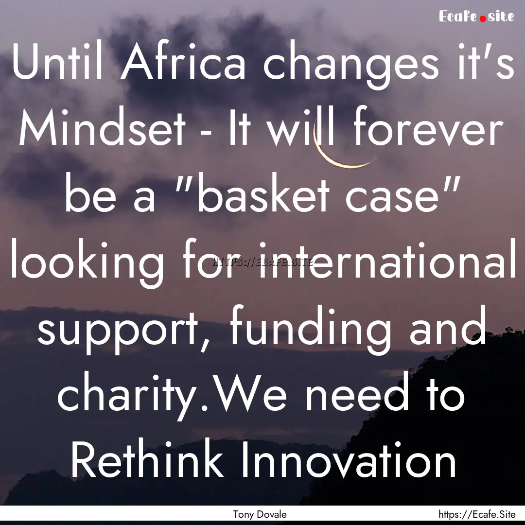 Until Africa changes it's Mindset - It will.... : Quote by Tony Dovale