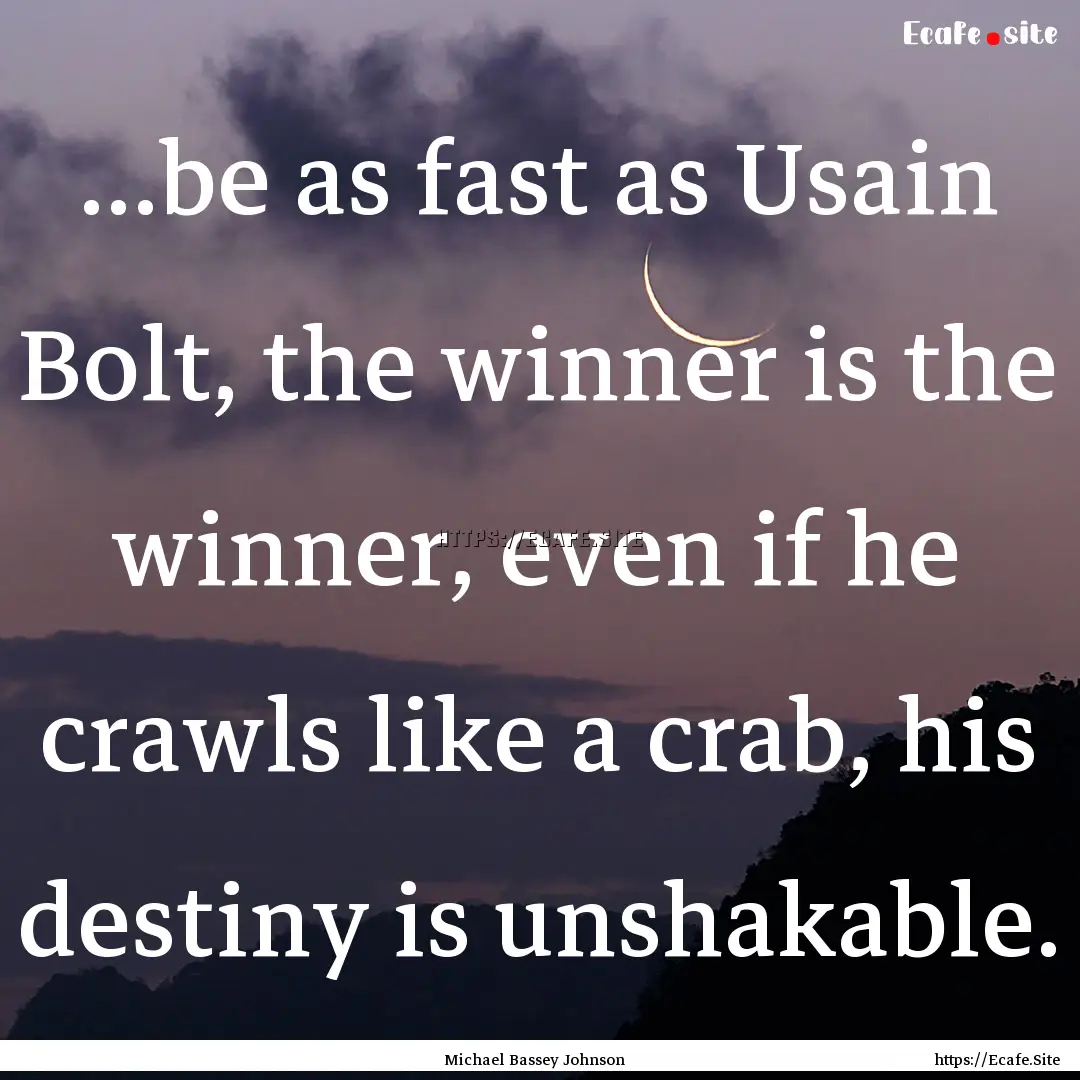 ...be as fast as Usain Bolt, the winner is.... : Quote by Michael Bassey Johnson