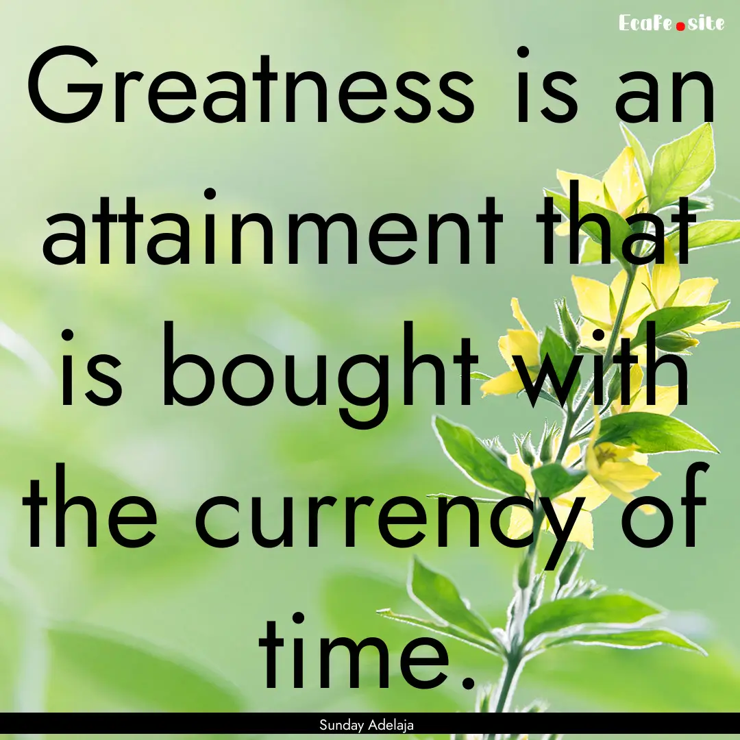 Greatness is an attainment that is bought.... : Quote by Sunday Adelaja