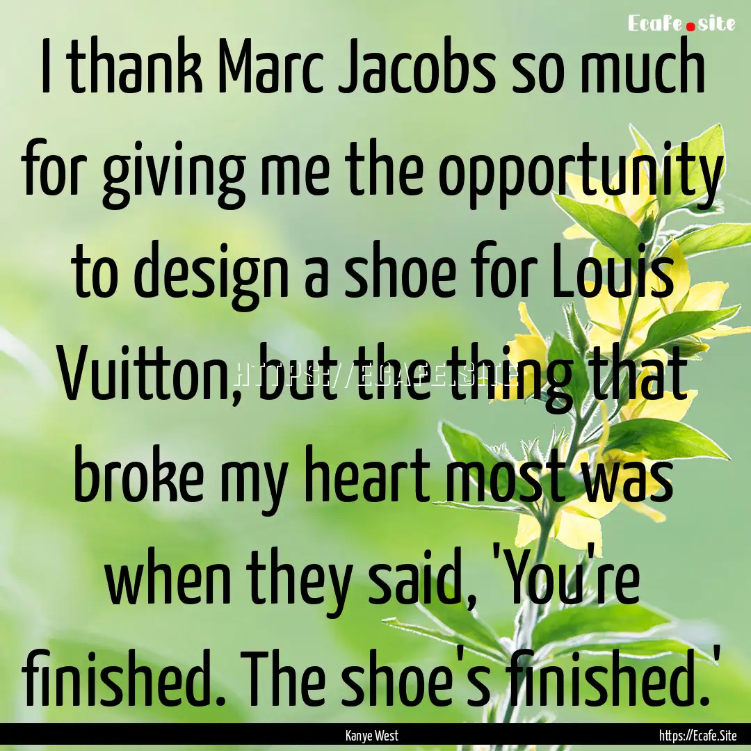 I thank Marc Jacobs so much for giving me.... : Quote by Kanye West