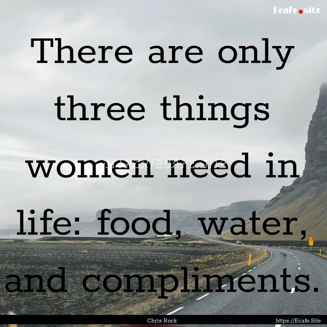 There are only three things women need in.... : Quote by Chris Rock