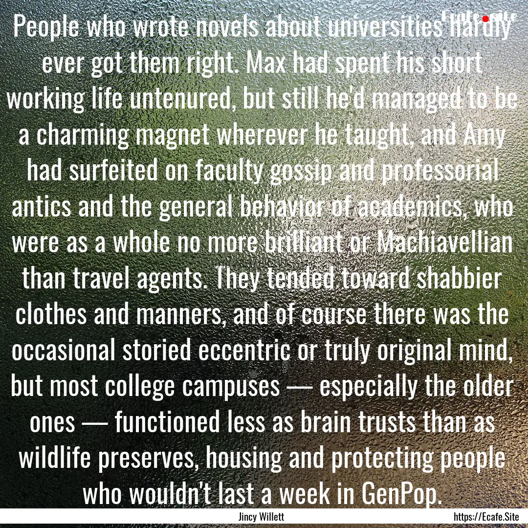 People who wrote novels about universities.... : Quote by Jincy Willett