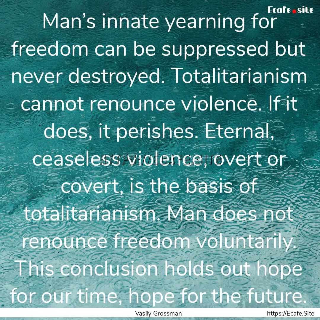 Man’s innate yearning for freedom can be.... : Quote by Vasily Grossman