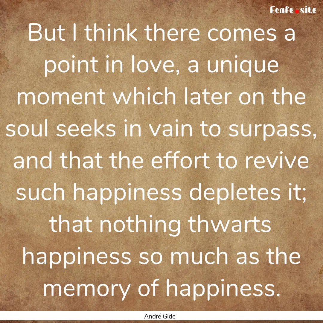 But I think there comes a point in love,.... : Quote by André Gide