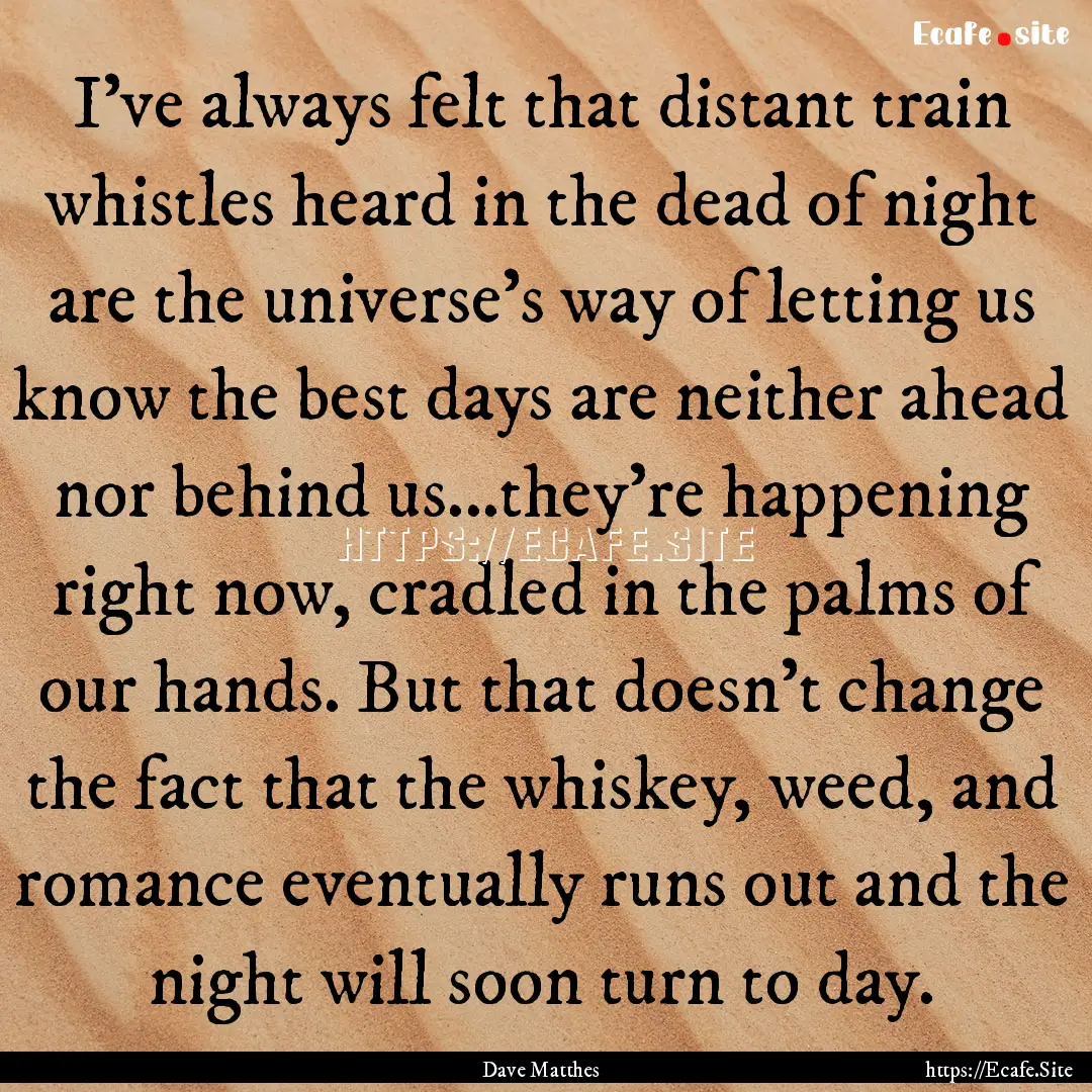 I've always felt that distant train whistles.... : Quote by Dave Matthes