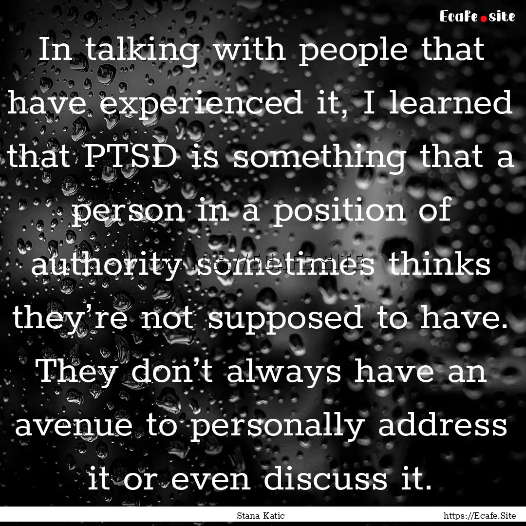 In talking with people that have experienced.... : Quote by Stana Katic