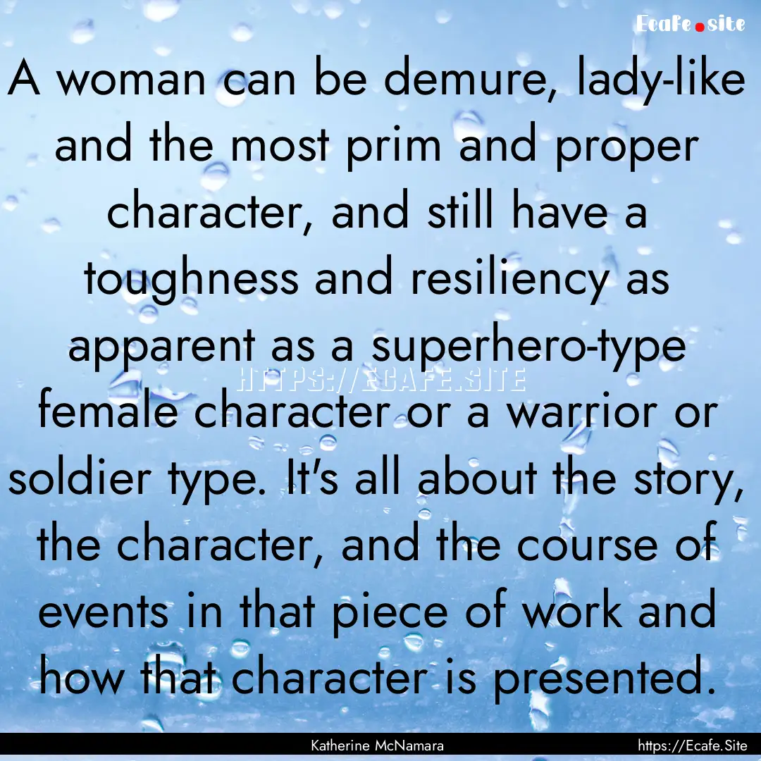 A woman can be demure, lady-like and the.... : Quote by Katherine McNamara