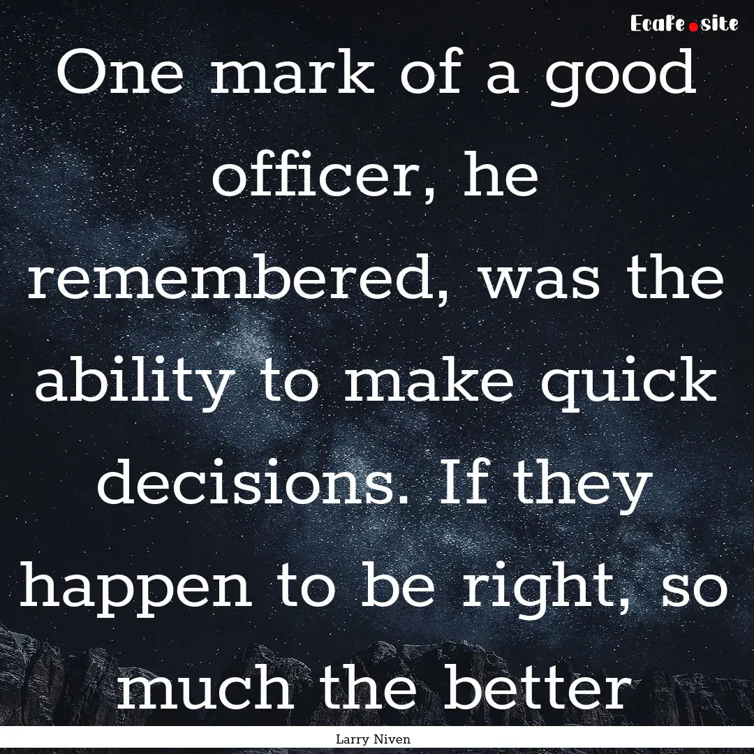 One mark of a good officer, he remembered,.... : Quote by Larry Niven