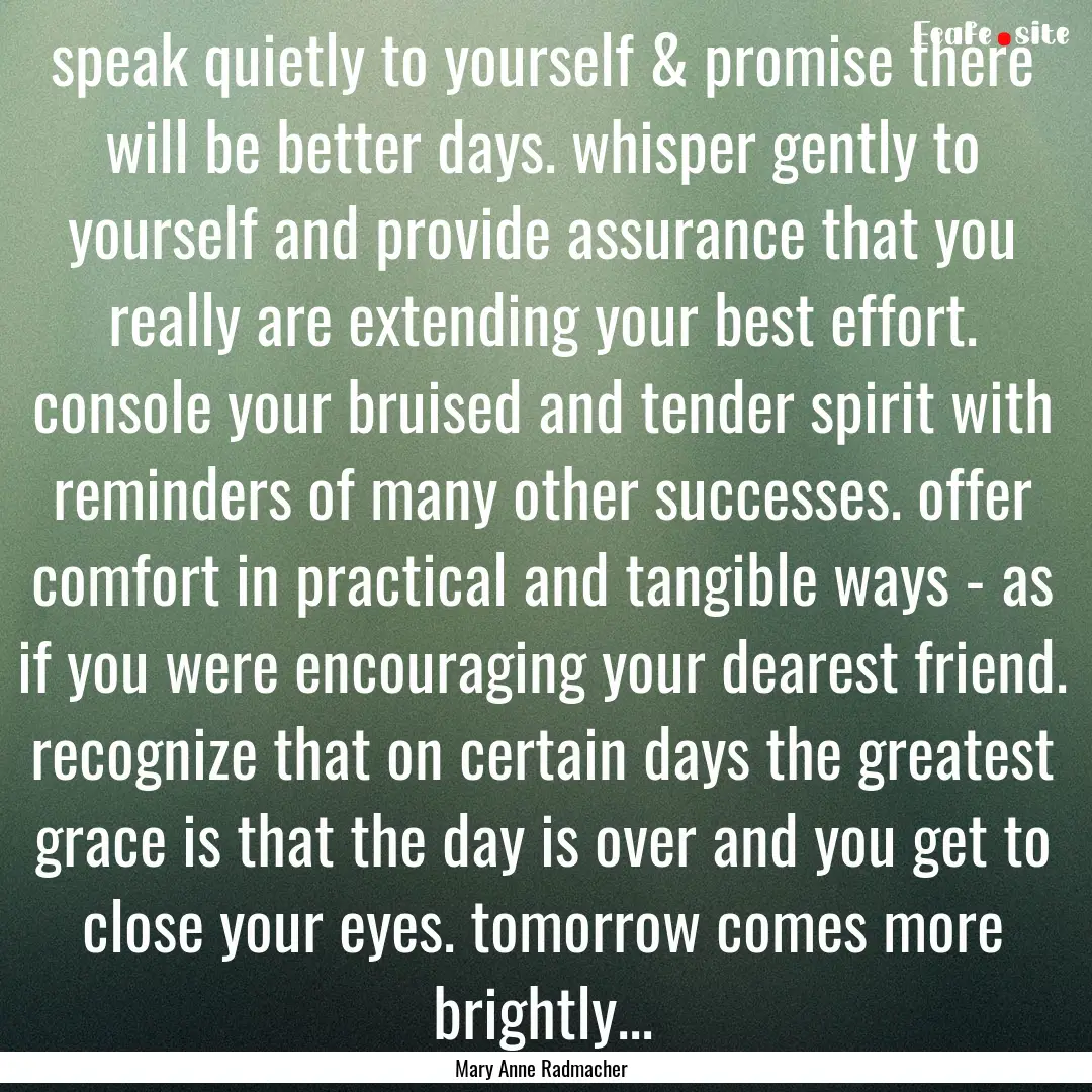 speak quietly to yourself & promise there.... : Quote by Mary Anne Radmacher