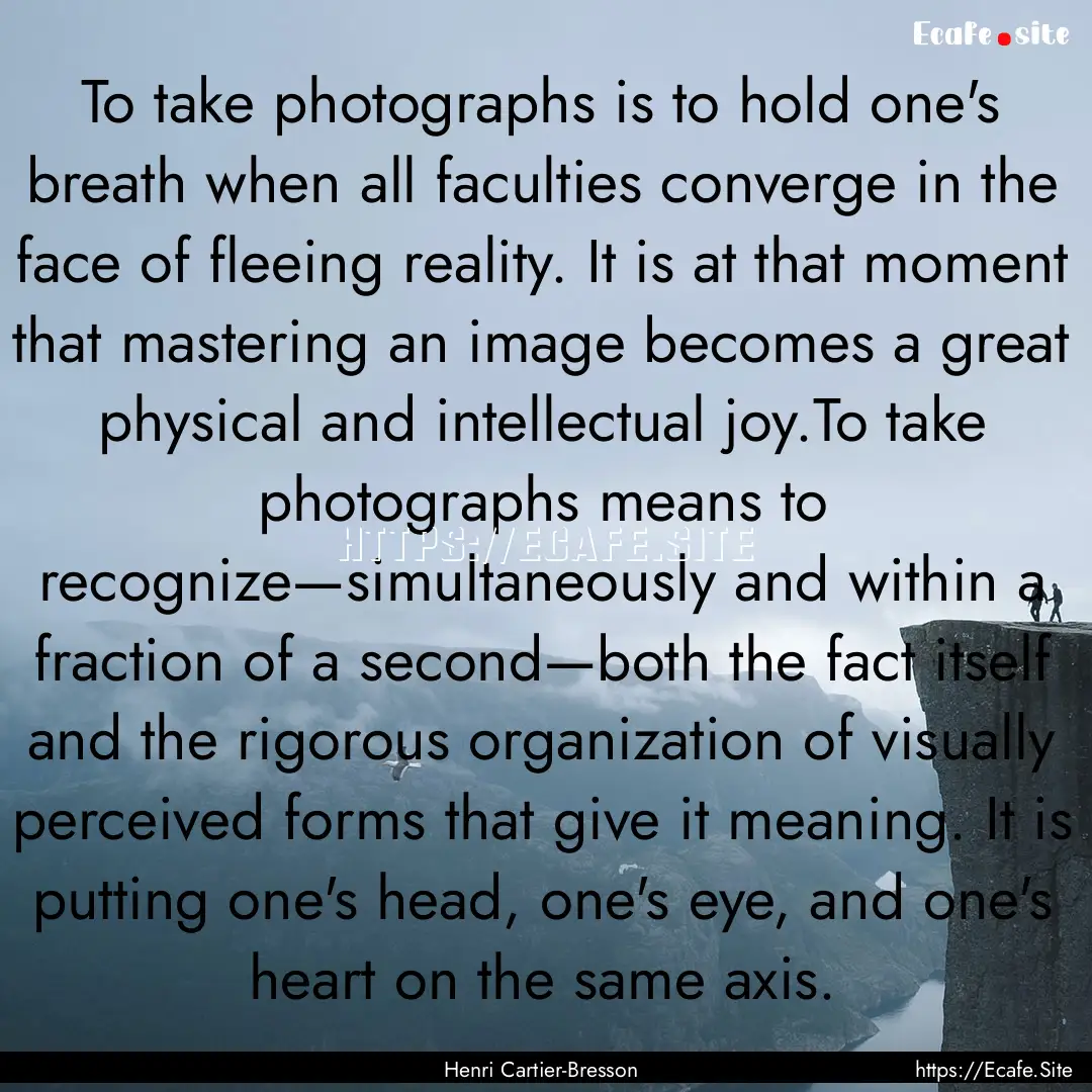 To take photographs is to hold one's breath.... : Quote by Henri Cartier-Bresson