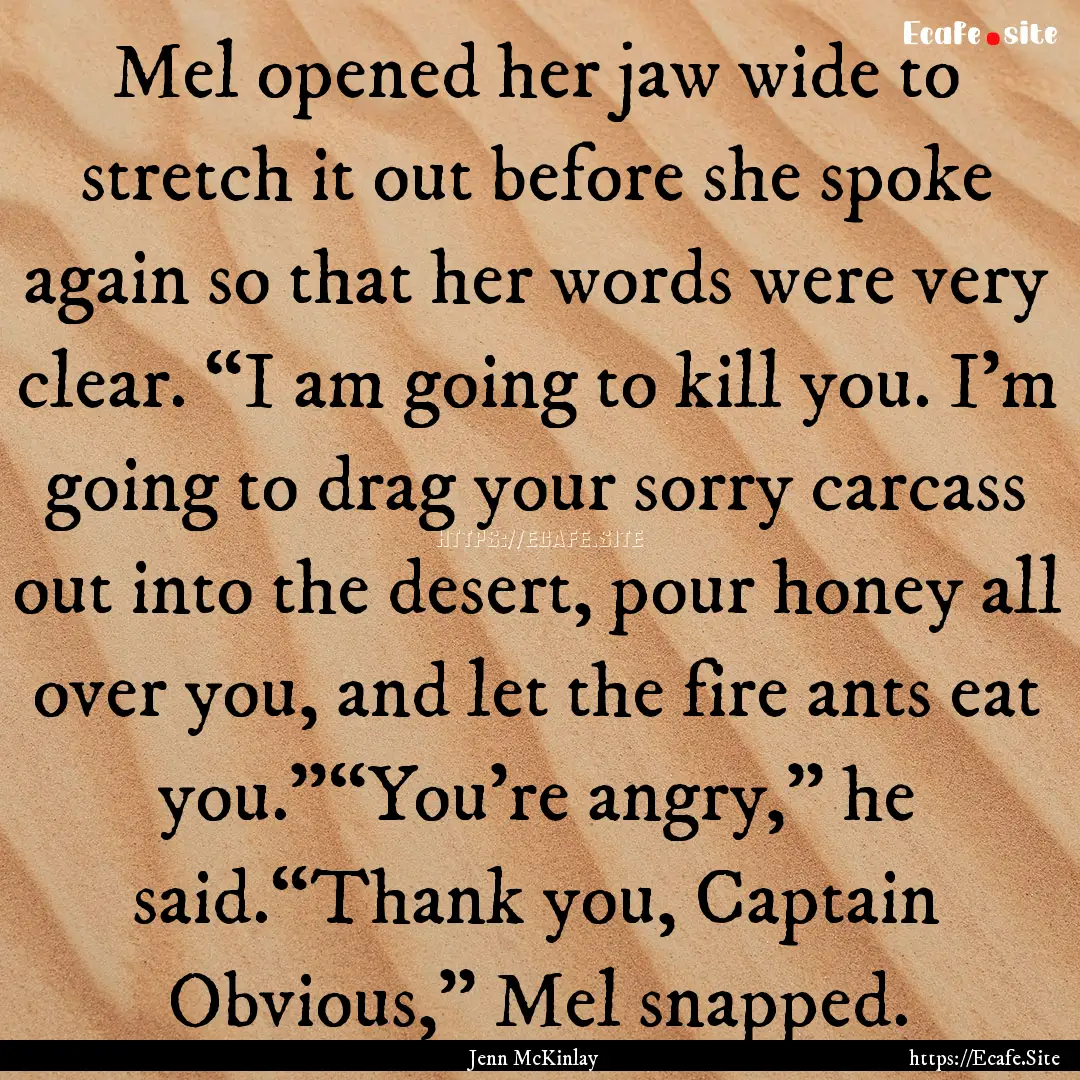 Mel opened her jaw wide to stretch it out.... : Quote by Jenn McKinlay