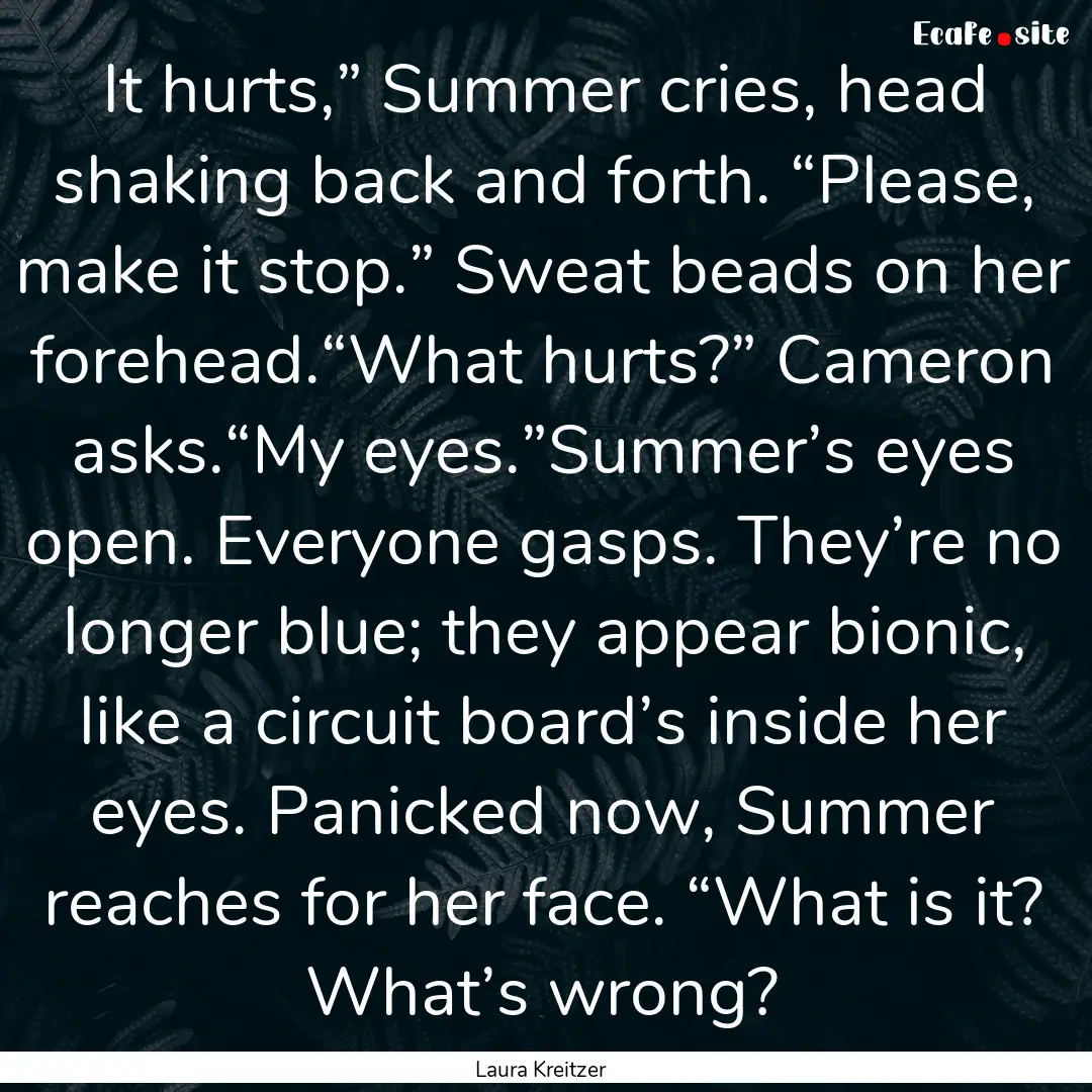 It hurts,” Summer cries, head shaking back.... : Quote by Laura Kreitzer