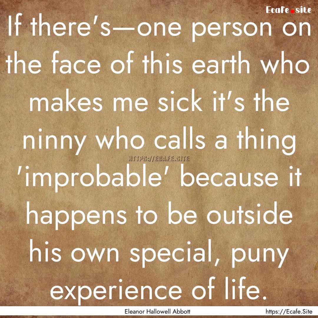 If there's—one person on the face of this.... : Quote by Eleanor Hallowell Abbott