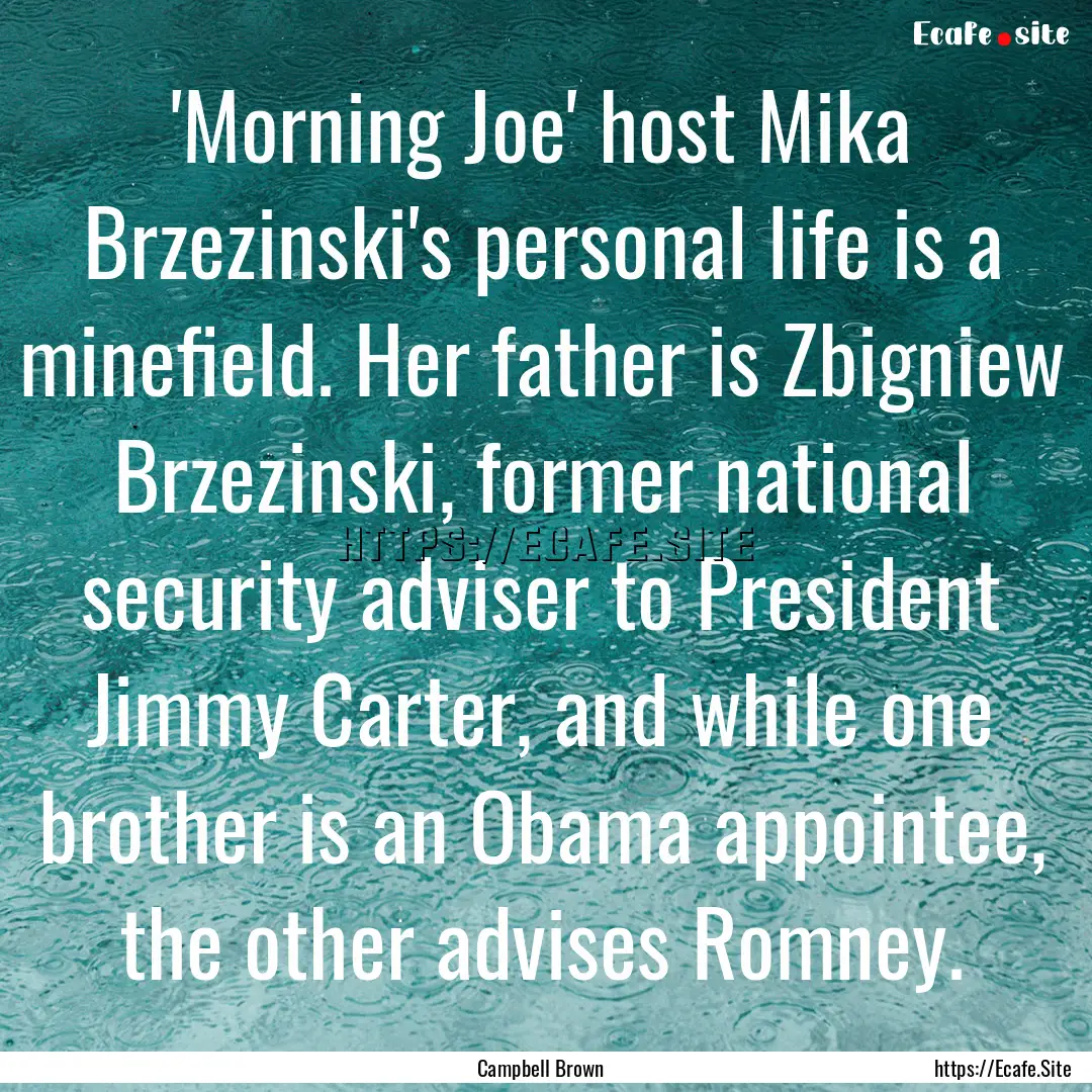 'Morning Joe' host Mika Brzezinski's personal.... : Quote by Campbell Brown