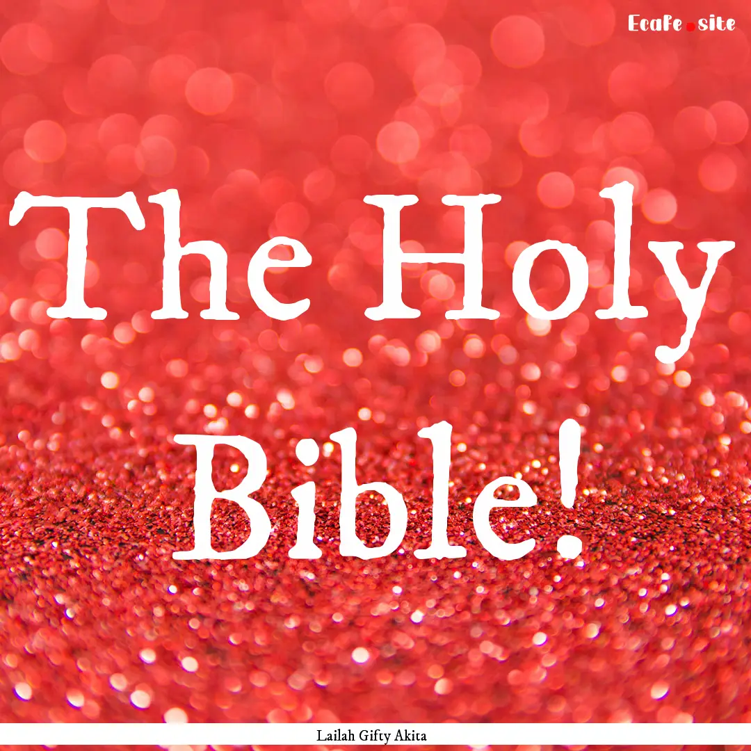 The Holy Bible! : Quote by Lailah Gifty Akita