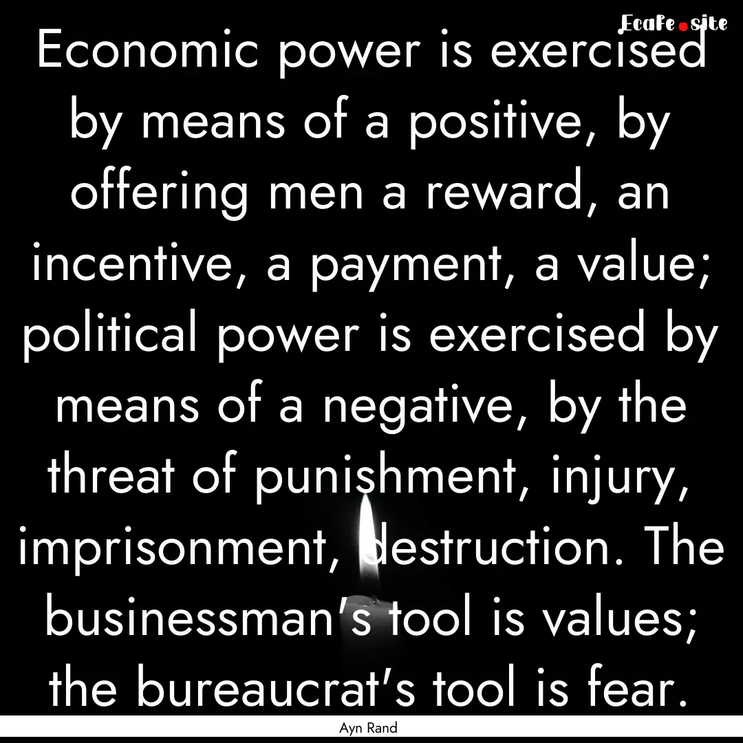 Economic power is exercised by means of a.... : Quote by Ayn Rand