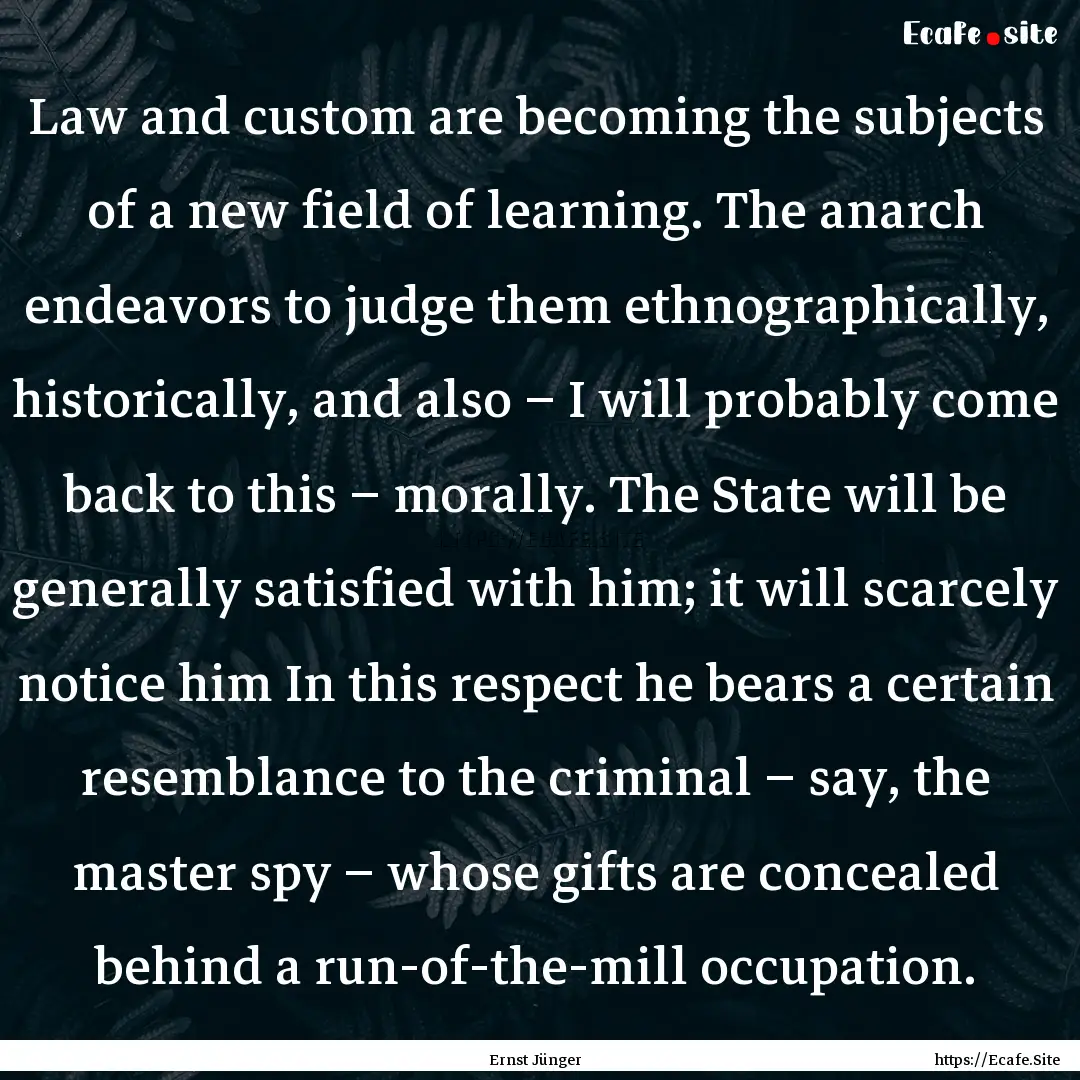 Law and custom are becoming the subjects.... : Quote by Ernst Jünger