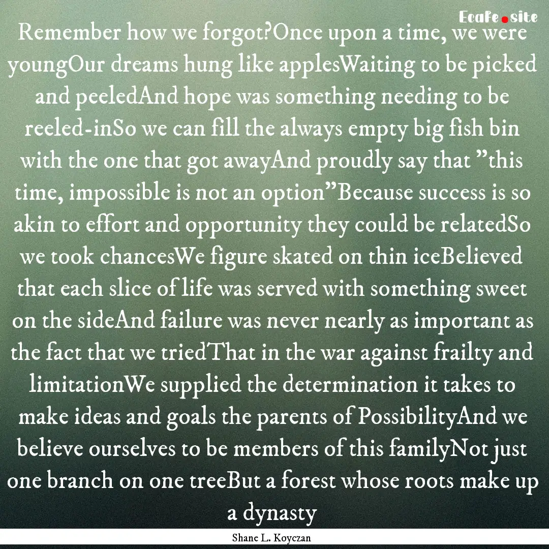 Remember how we forgot?Once upon a time,.... : Quote by Shane L. Koyczan