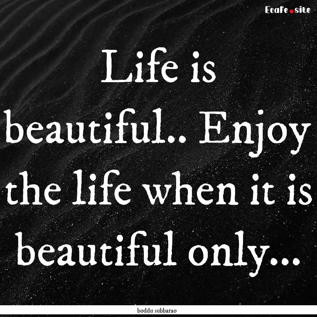 Life is beautiful.. Enjoy the life when it.... : Quote by boddu subbarao