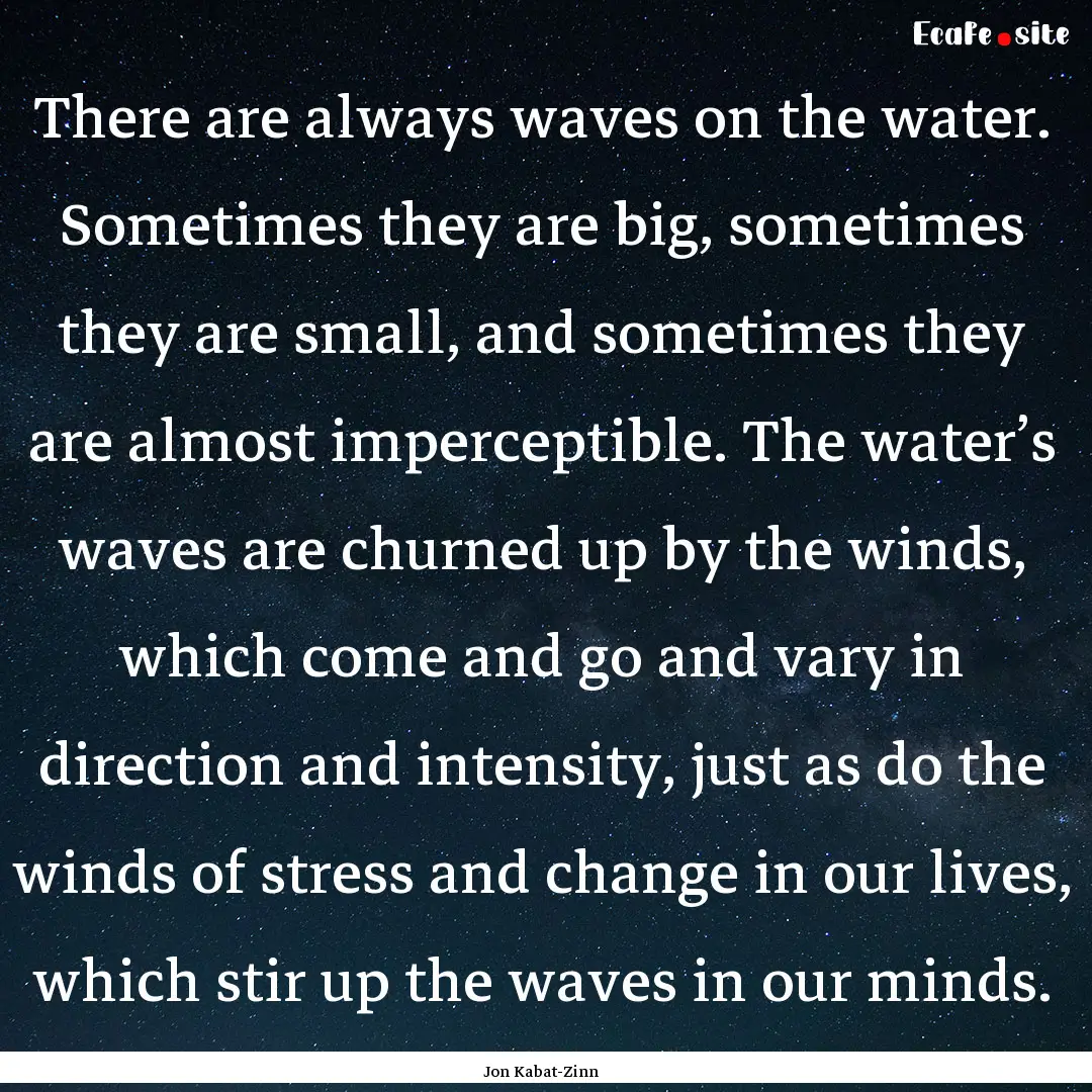 There are always waves on the water. Sometimes.... : Quote by Jon Kabat-Zinn