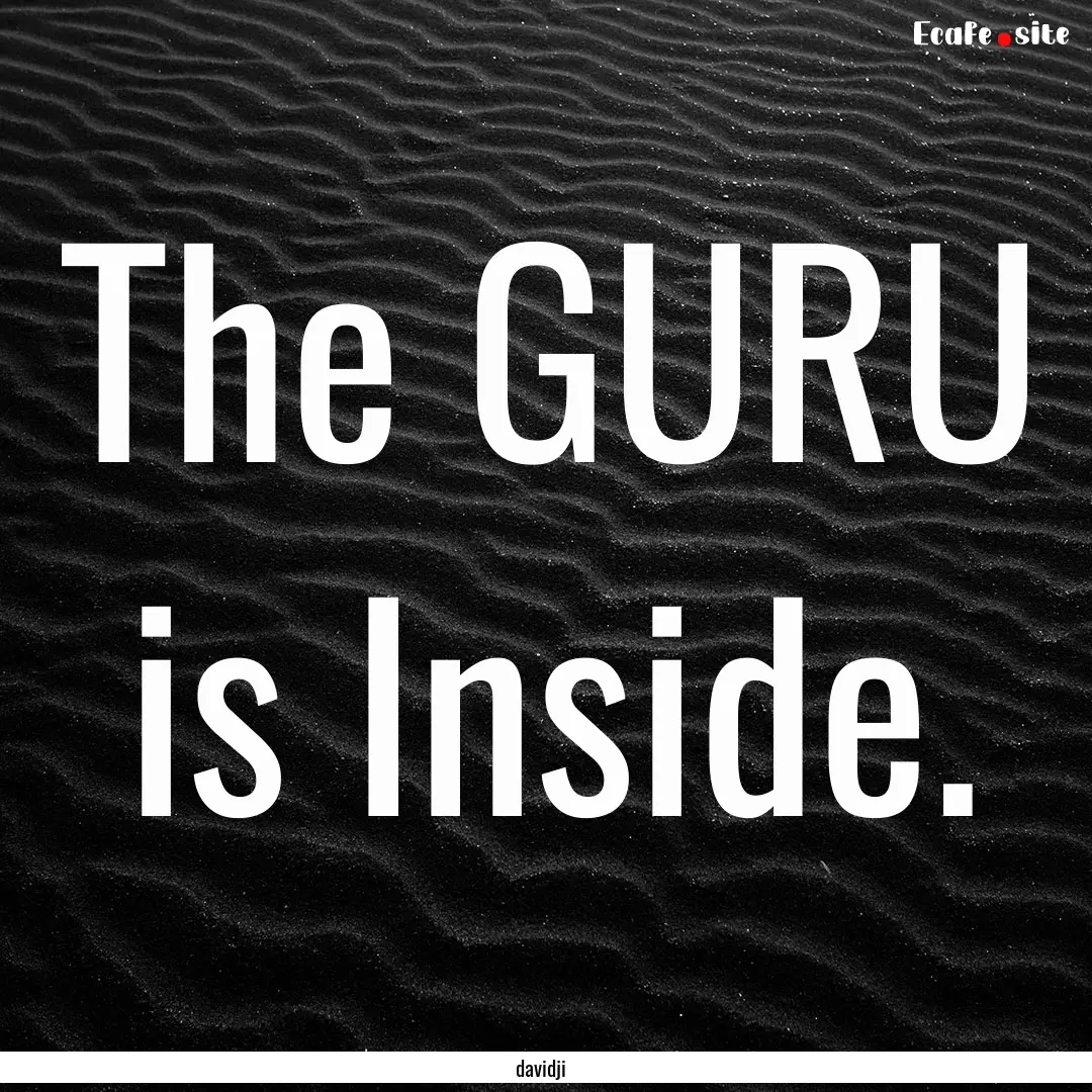 The GURU is Inside. : Quote by davidji