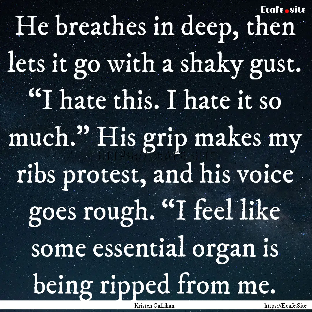 He breathes in deep, then lets it go with.... : Quote by Kristen Callihan