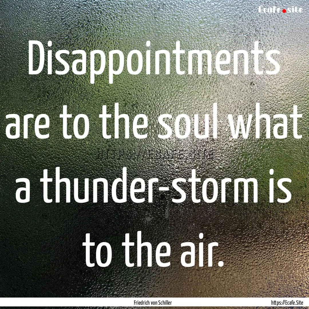 Disappointments are to the soul what a thunder-storm.... : Quote by Friedrich von Schiller