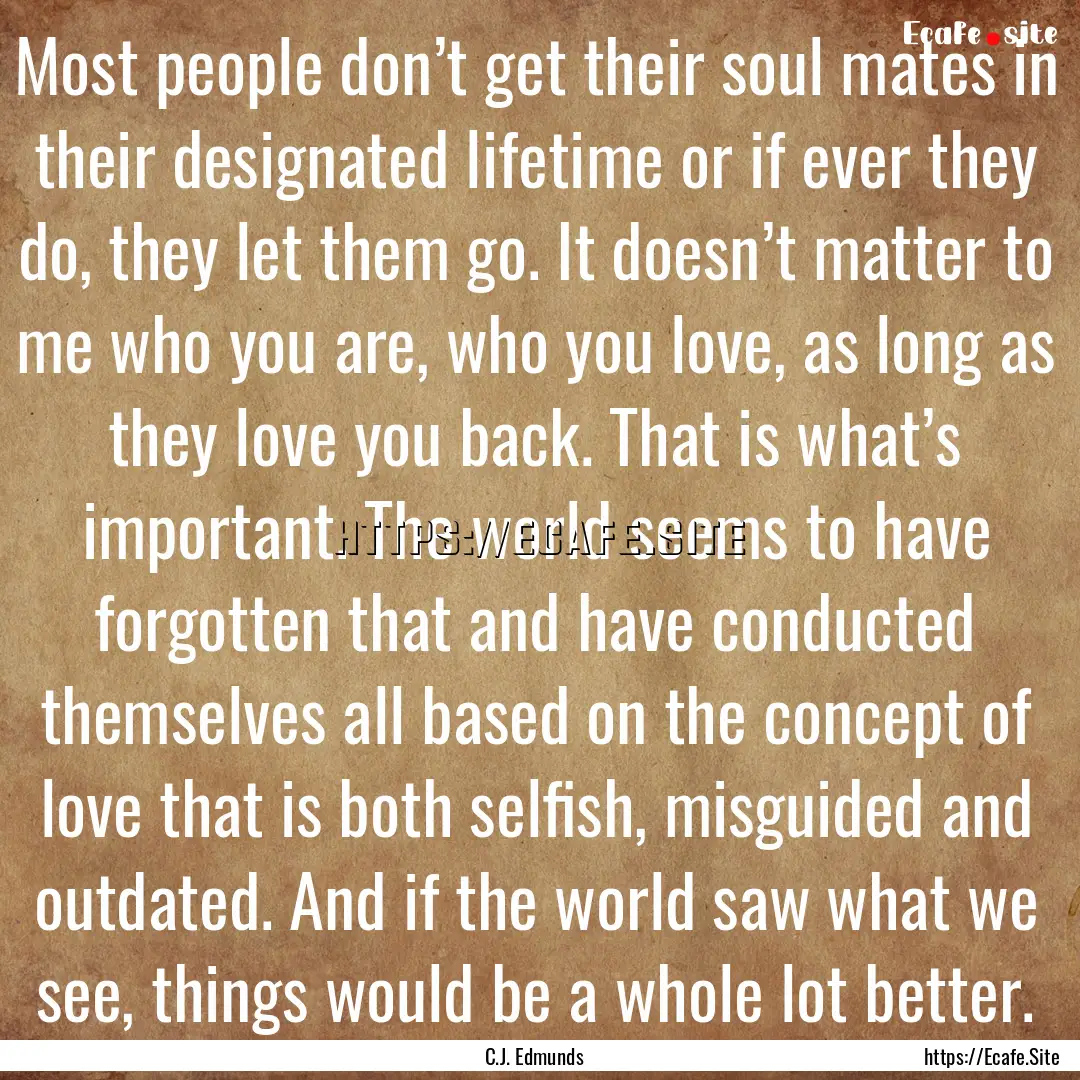 Most people don’t get their soul mates.... : Quote by C.J. Edmunds